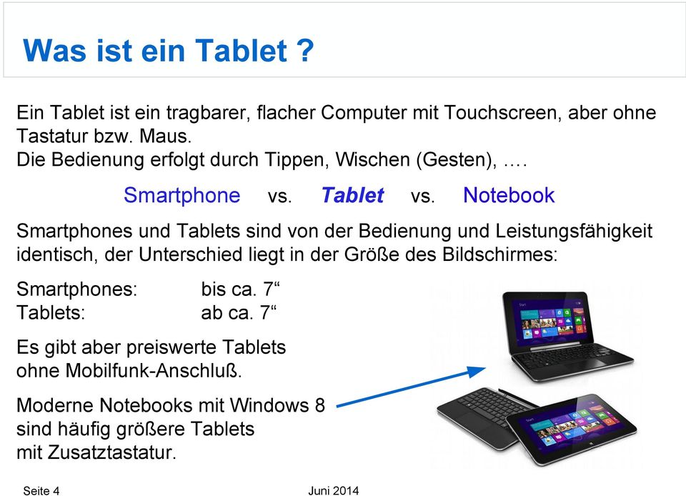 Notebook Smartphones und Tablets sind von der Bedienung und Leistungsfähigkeit identisch, der Unterschied liegt in der Größe des