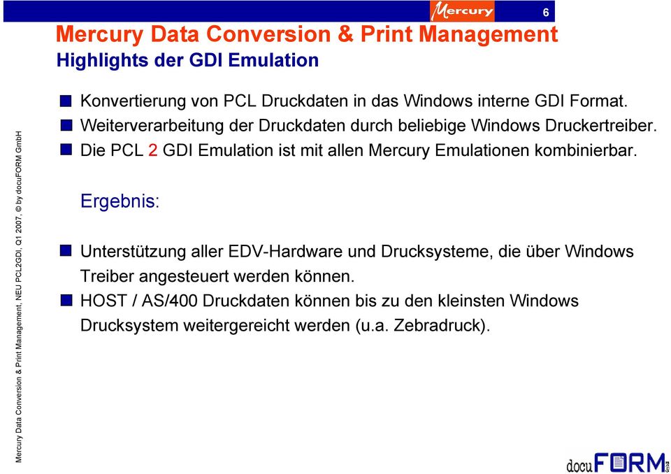 Die 2 GDI Emulation ist mit allen Mercury Emulationen kombinierbar.