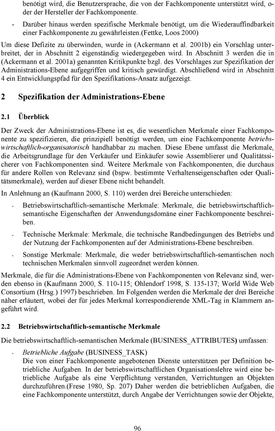 2001b) ein Vorschlag unterbreitet, der in Abschnitt 2 eigenständig wiedergegeben wird. In Abschnitt 3 werden die in (Ackermann et al. 2001a) genannten Kritikpunkte bzgl.