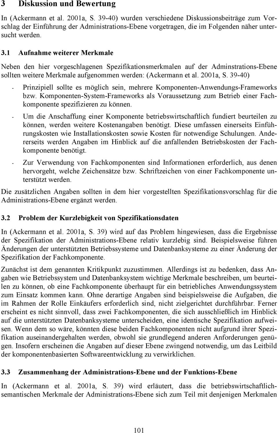 1 Aufnahme weiterer Merkmale Neben den hier vorgeschlagenen Spezifikationsmerkmalen auf der Adminstrations-Ebene sollten weitere Merkmale aufgenommen werden: (Ackermann et al. 2001a, S.