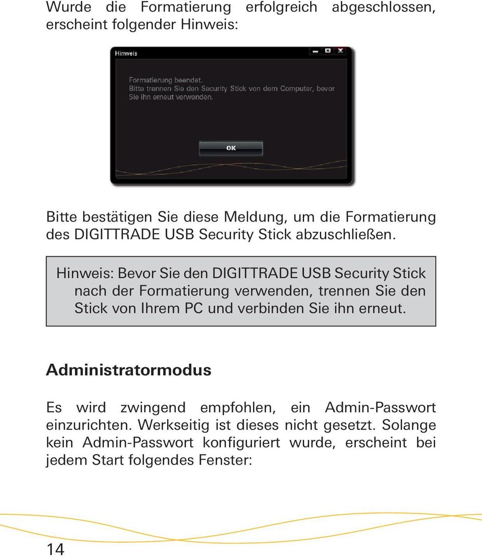 Hinweis: Bevor Sie den DIGITTRADE USB Security Stick nach der Formatierung verwenden, trennen Sie den Stick von Ihrem PC und verbinden