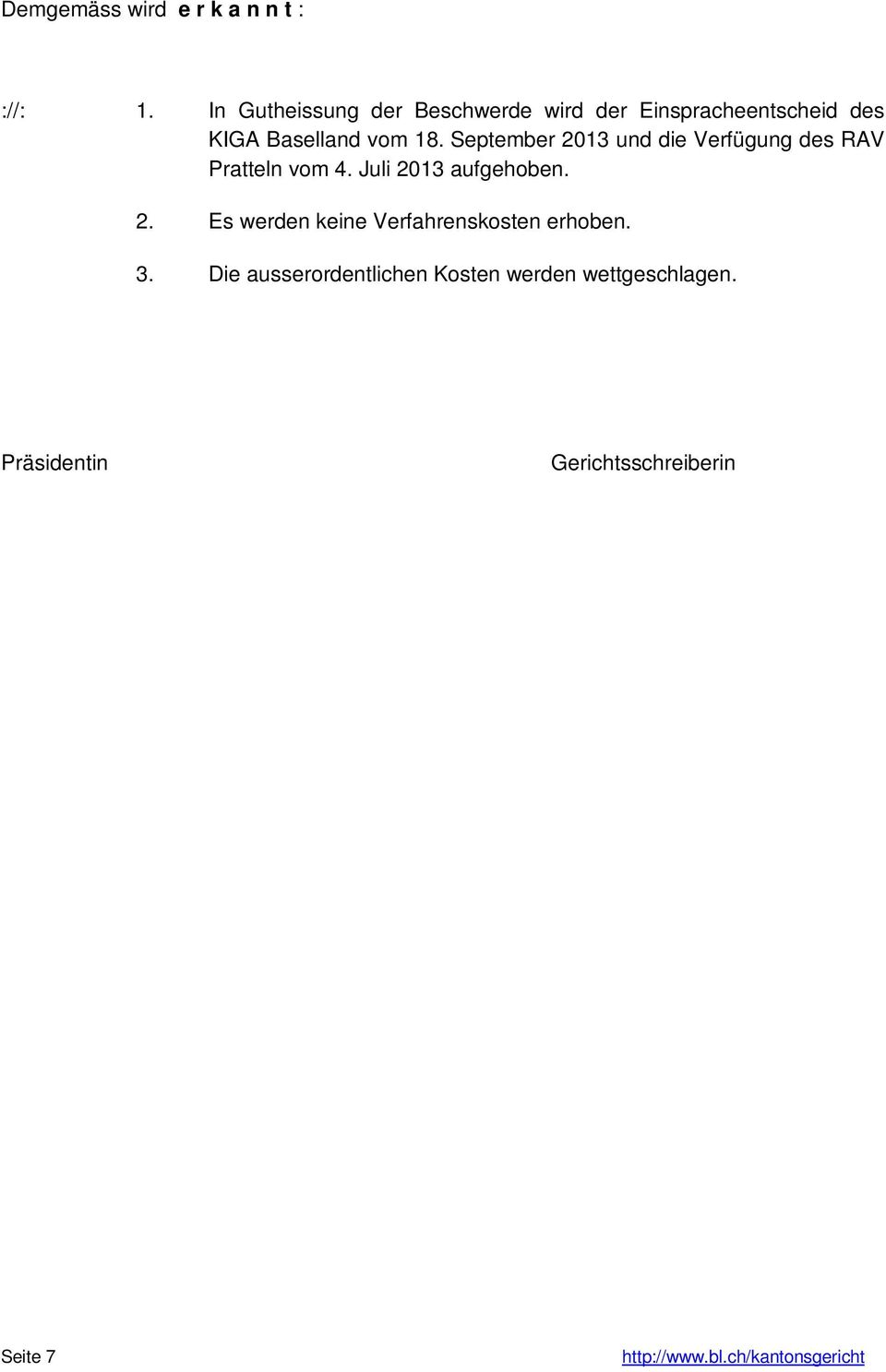 September 2013 und die Verfügung des RAV Pratteln vom 4. Juli 2013 aufgehoben. 2. Es werden keine Verfahrenskosten erhoben.