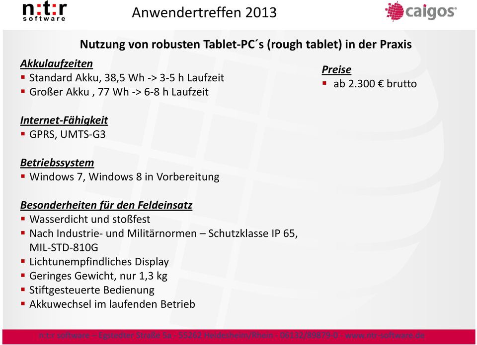 Feldeinsatz Wasserdicht und stoßfest Nach Industrie und Militärnormen Schutzklasse IP 65, MIL STD 810G