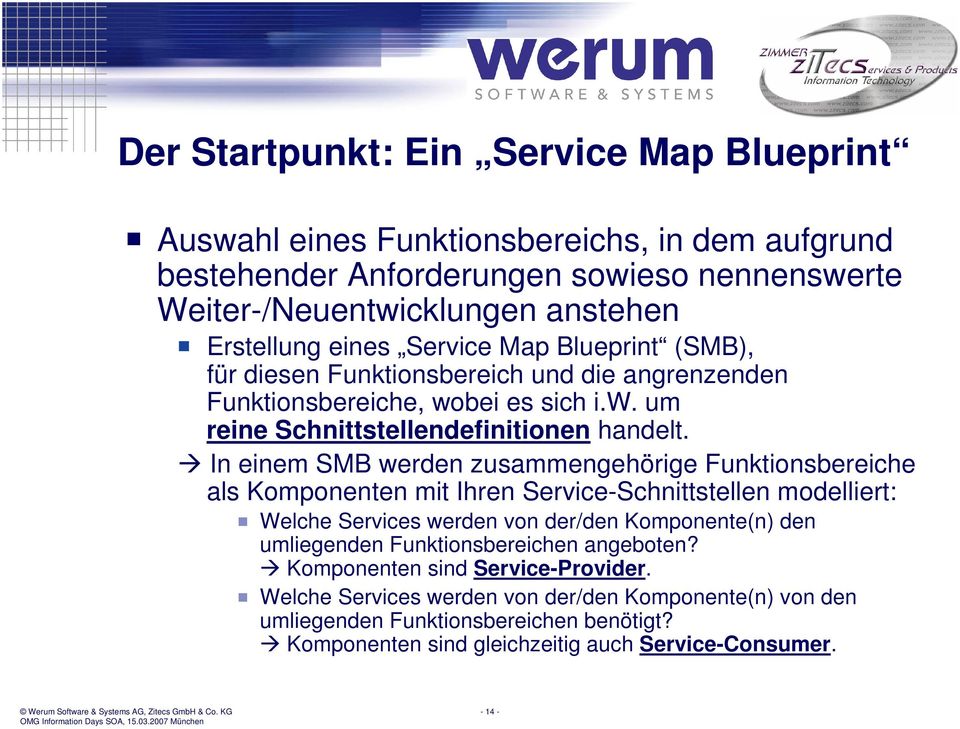 In einem SMB werden zusammengehörige Funktionsbereiche als Komponenten mit Ihren Service-Schnittstellen modelliert: Welche Services werden von der/den Komponente(n) den umliegenden