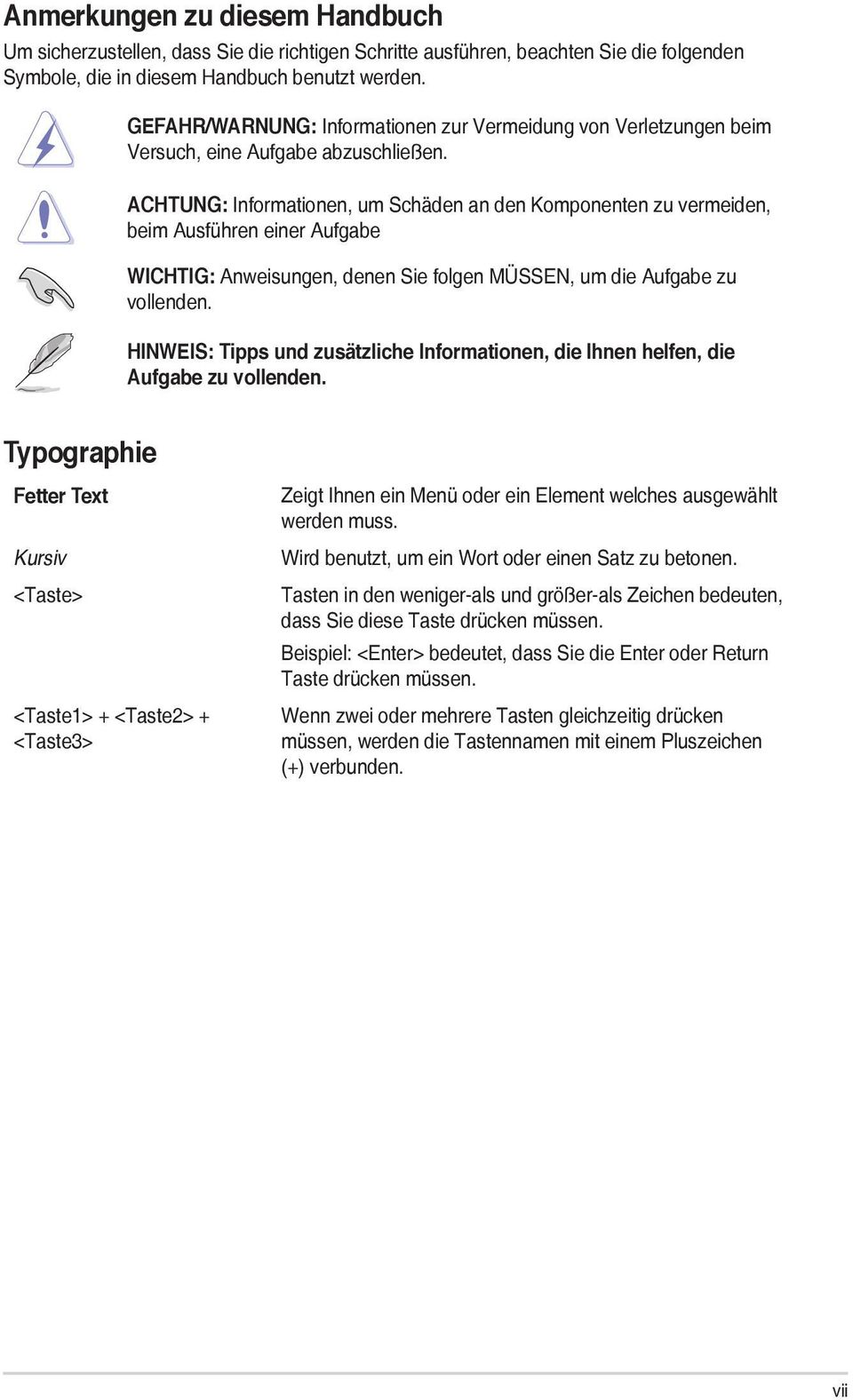 ACHTUNG: Informationen, um Schäden an den Komponenten zu vermeiden, beim Ausführen einer Aufgabe WICHTIG: Anweisungen, denen Sie folgen MÜSSEN, um die Aufgabe zu vollenden.