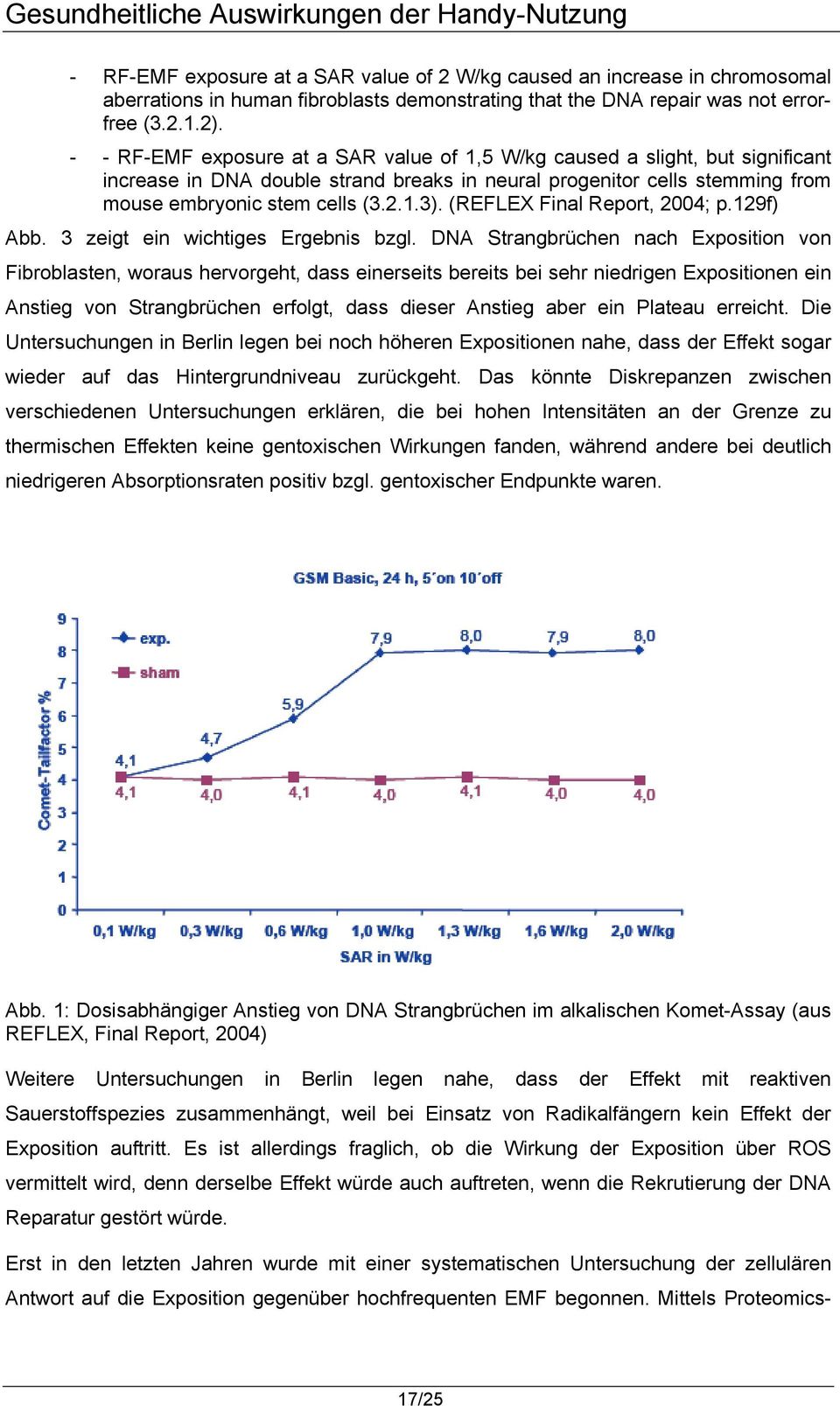 RFEMF exposure at a SAR value of 1, W/kg caused a slight, but significant increase in DNA double strand breaks in neural progenitor cells stemming from mouse embryonic stem cells (3.2.1.3).