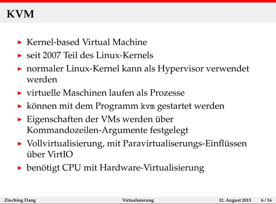 Eigenschaften der VMs werden über Kommandozeilen-Argumente festgelegt Vollvirtualisierung, mit