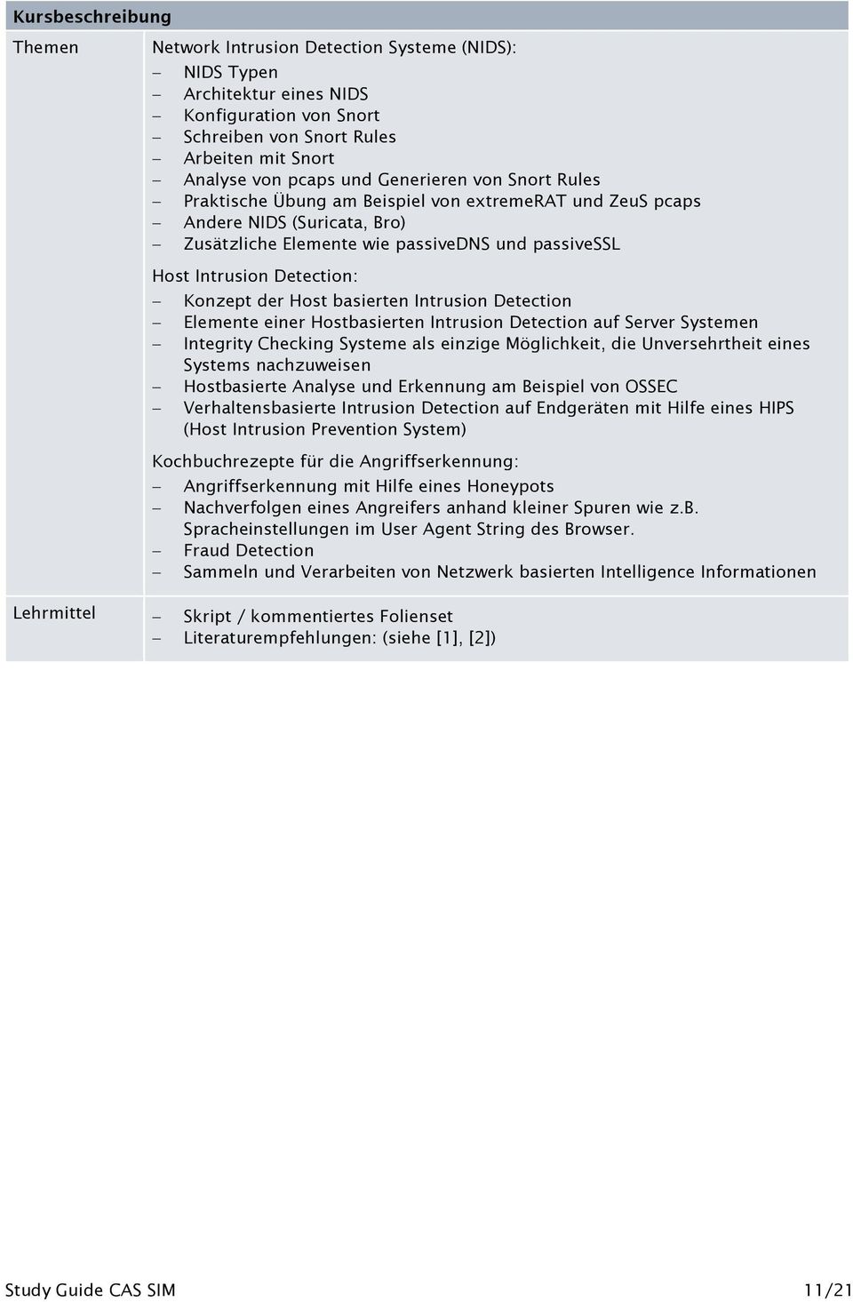 der Host basierten Intrusion Detection Elemente einer Hostbasierten Intrusion Detection auf Server Systemen Integrity Checking Systeme als einzige Möglichkeit, die Unversehrtheit eines Systems