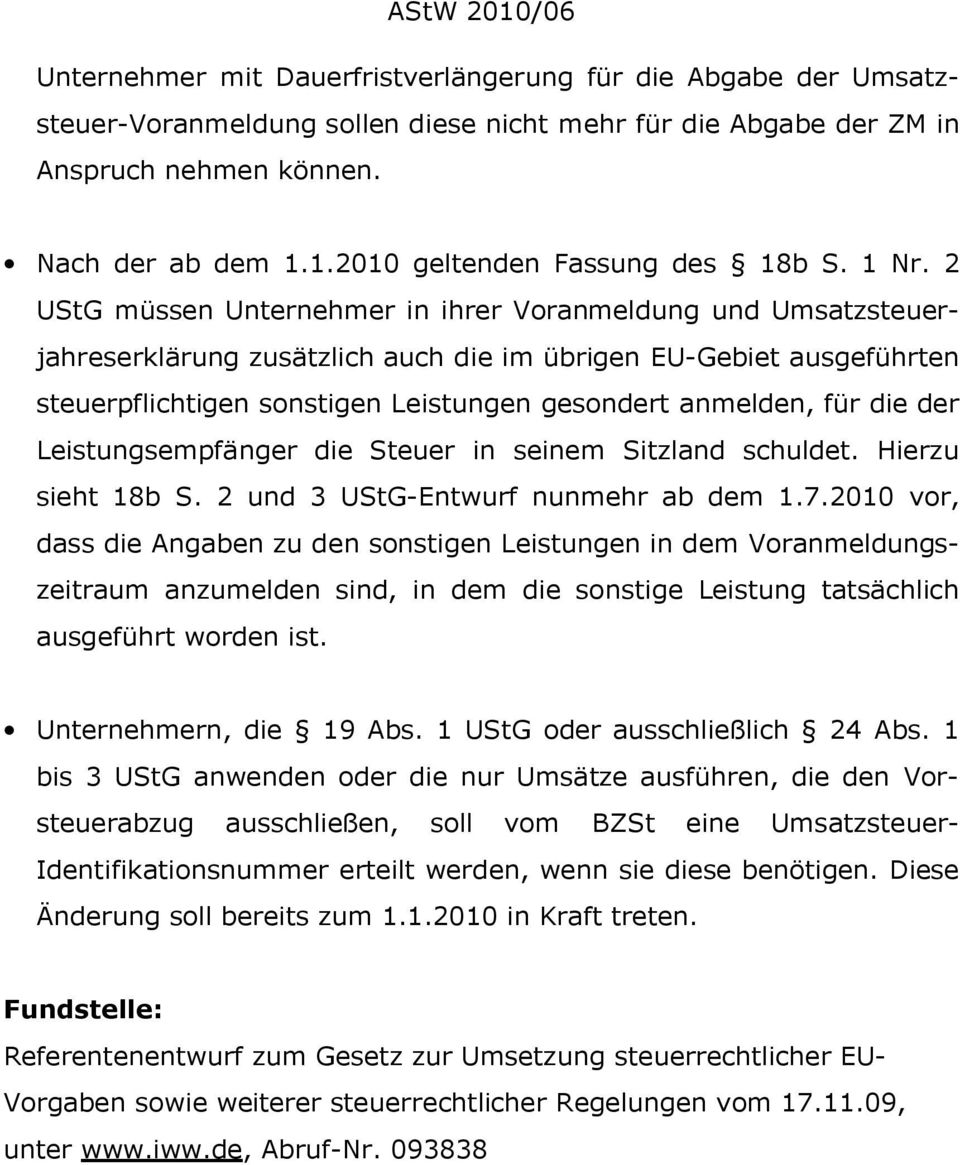 für die der Leistungsempfänger die Steuer in seinem Sitzland schuldet. Hierzu sieht 18b S. 2 und 3 UStG-Entwurf nunmehr ab dem 1.7.