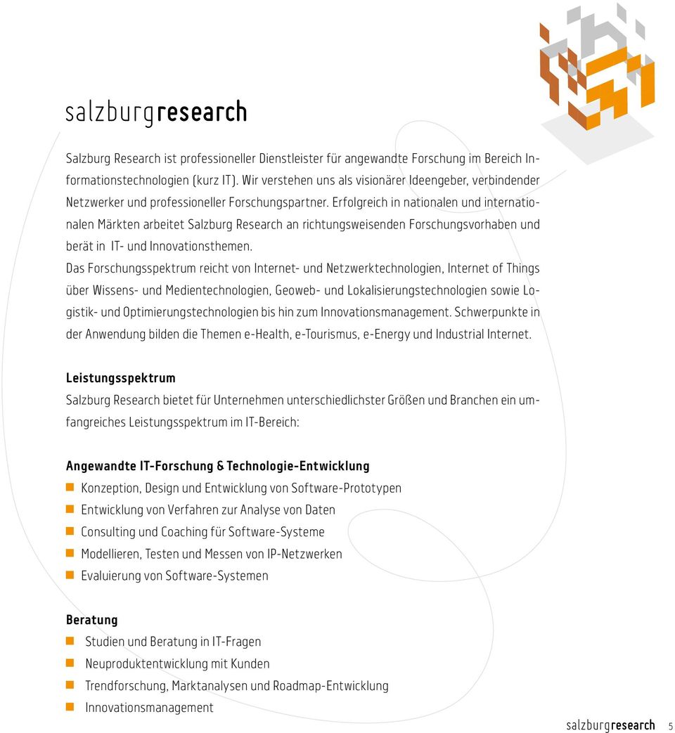 Erfolgreich in nationalen und internationalen Märkten arbeitet Salzburg Research an richtungsweisenden Forschungsvorhaben und berät in IT- und Innovationsthemen.