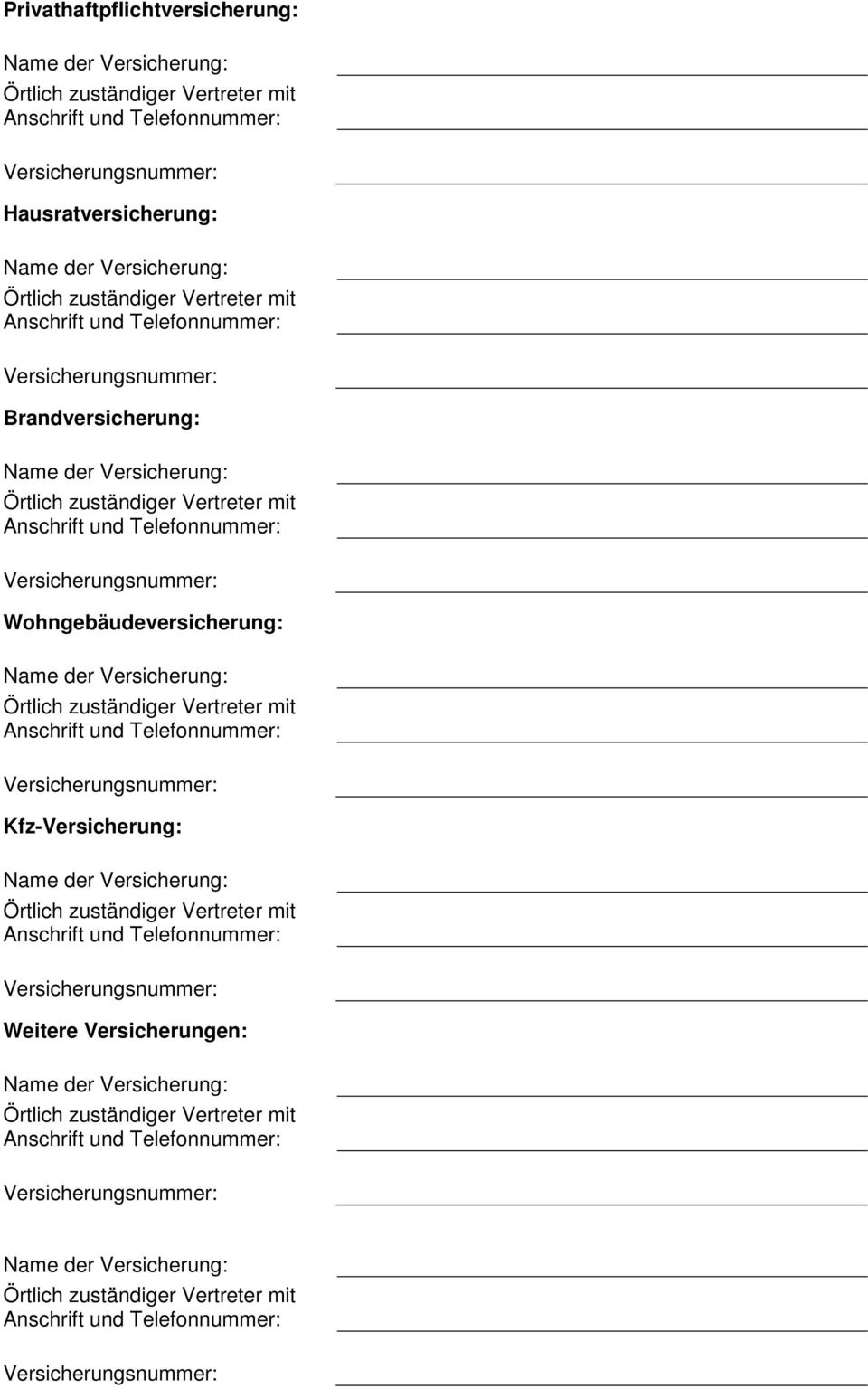 Versicherung: Örtlich zuständiger Vertreter mit Anschrift und Versicherungsnummer: Kfz-Versicherung: Name der Versicherung: Örtlich zuständiger Vertreter mit Anschrift und Versicherungsnummer: