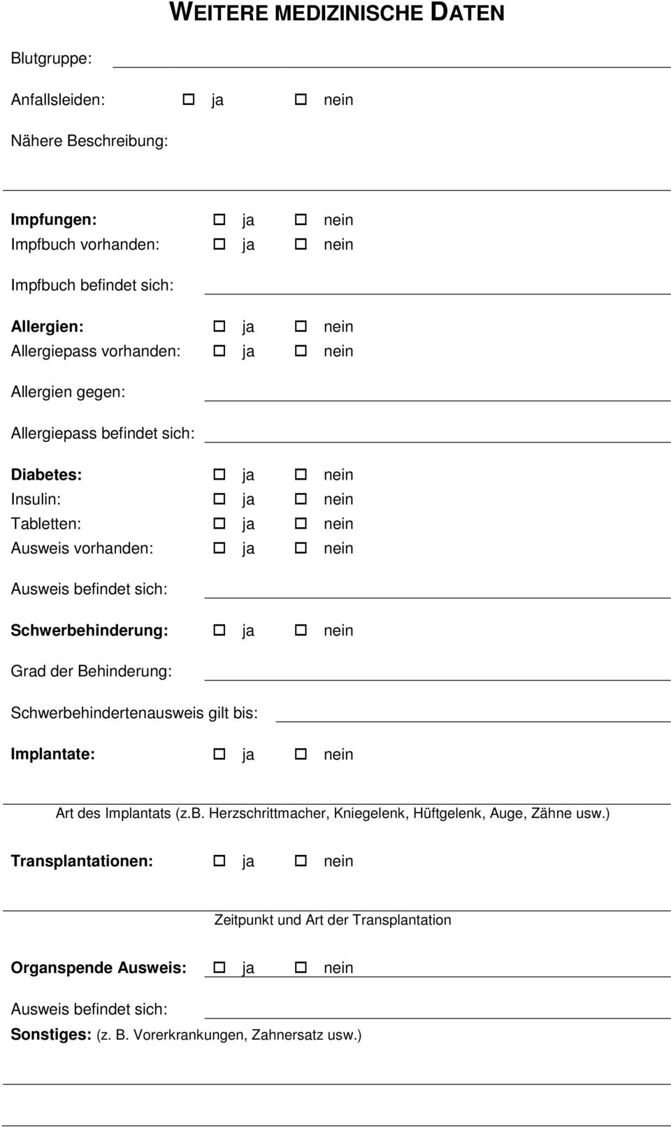 Schwerbehinderung: Grad der Behinderung: Schwerbehindertenausweis gilt bis: Implantate: Art des Implantats (z.b. Herzschrittmacher, Kniegelenk, Hüftgelenk, Auge, Zähne usw.