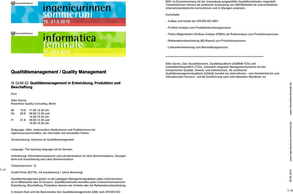 Kursinhalte: - Aufbau und Inhalte der DIN EN ISO 9001 - Portfolio-Analyse zum Produktentwicklungsprozess - Fehler-Möglichkeiten-Einfluss-Analyse (FMEA) als Risikoanalyse zum Produktionsprozess -