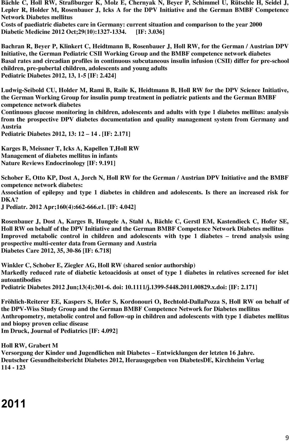 036] Bachran R, Beyer P, Klinkert C, Heidtmann B, Rosenbauer J, Holl RW, for the German / Austrian DPV Initiative, the German Pediatric CSII Working Group and the BMBF competence network diabetes