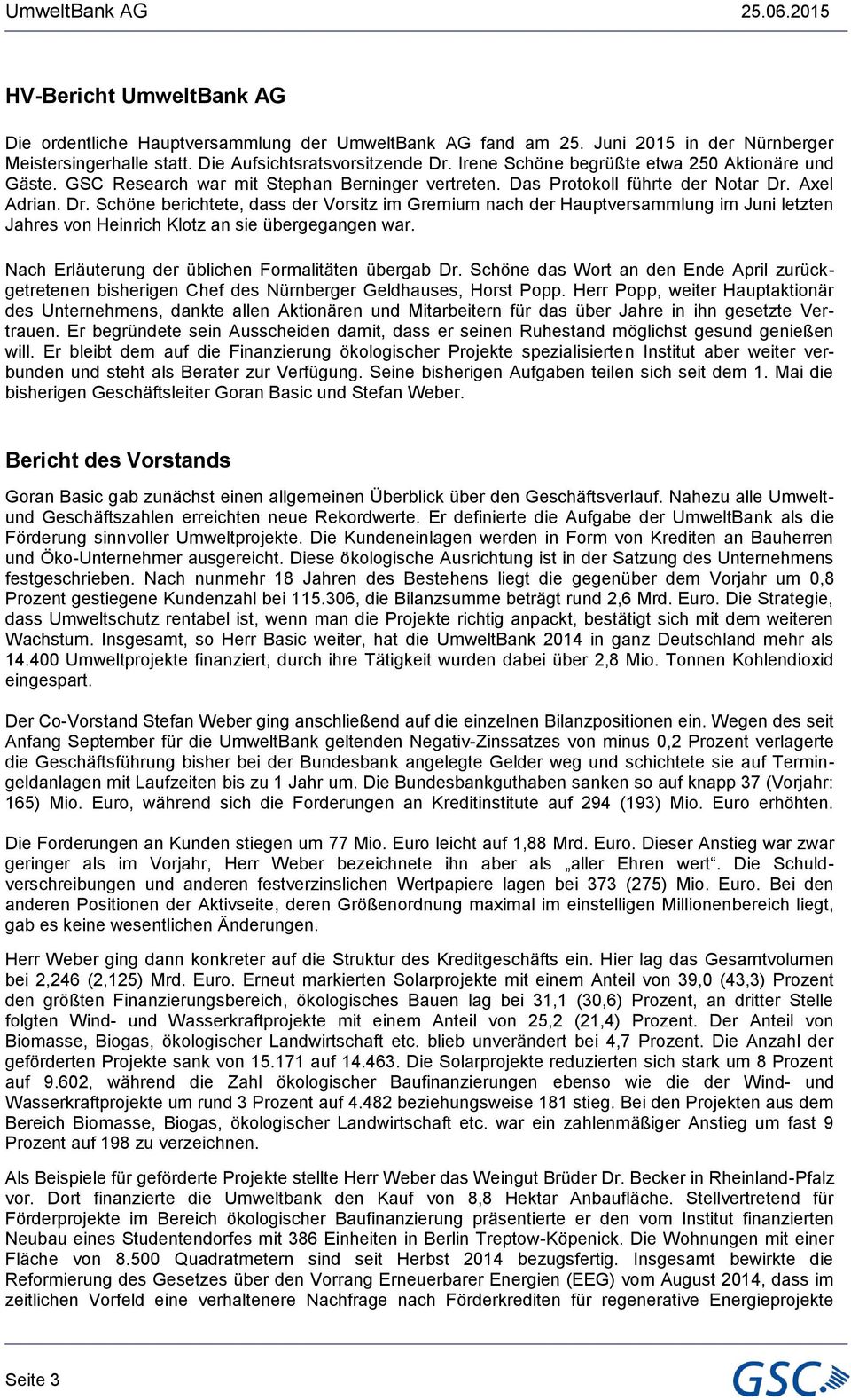 Axel Adrian. Dr. Schöne berichtete, dass der Vorsitz im Gremium nach der Hauptversammlung im Juni letzten Jahres von Heinrich Klotz an sie übergegangen war.