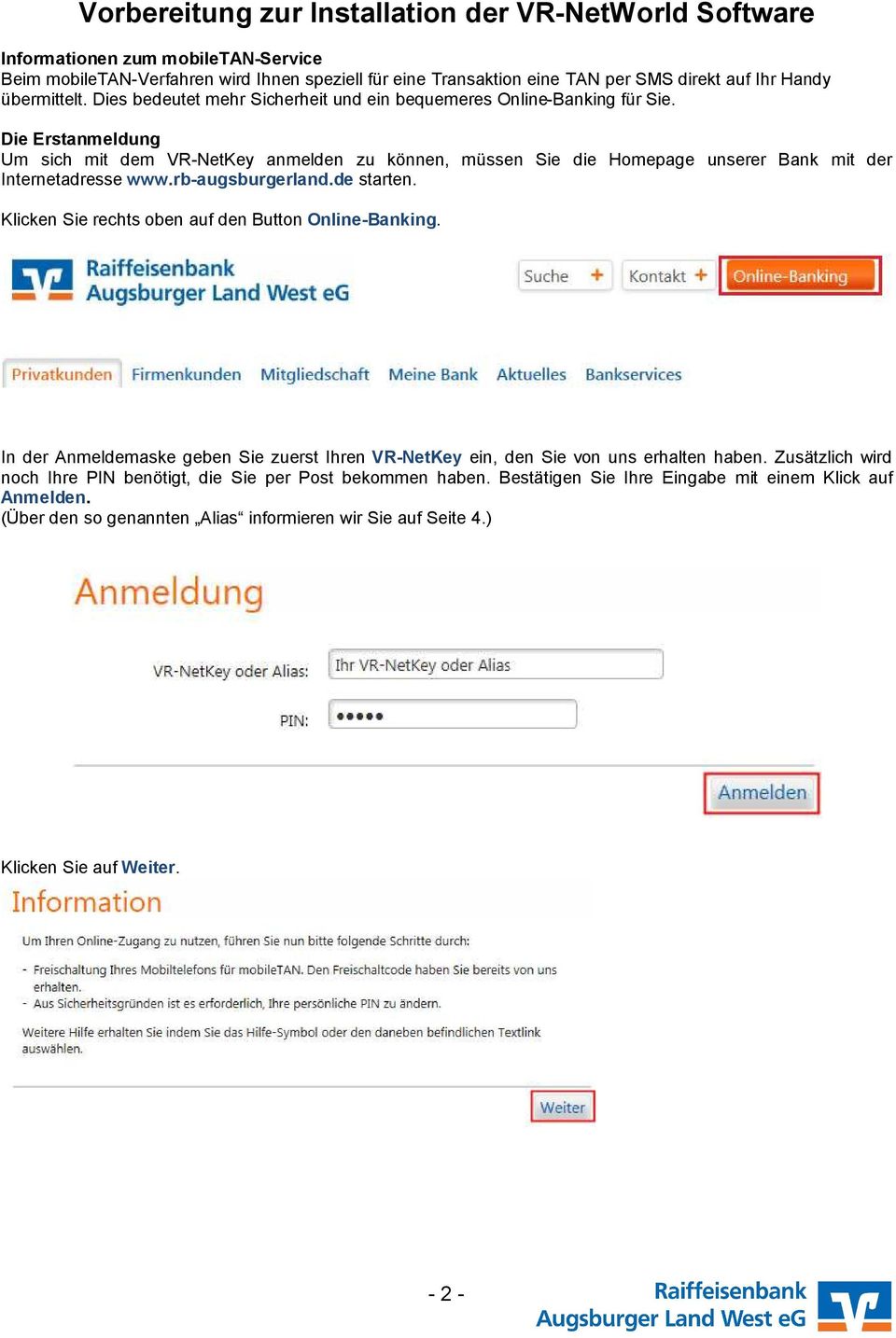 Die Erstanmeldung Um sich mit dem VR-NetKey anmelden zu können, müssen Sie die Homepage unserer Bank mit der Internetadresse www.rb-augsburgerland.de starten.