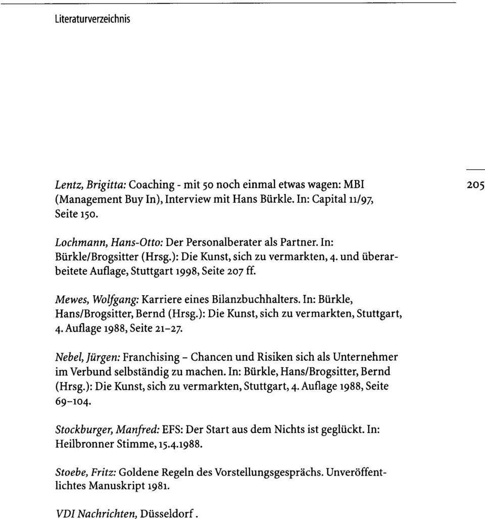 Mewes, Wolfgang: Karriere eines Bilanzbuchhalters. In: Burkle, Hans/Brogsitter, Bernd (Hrsg.): Die Kunst, sich zu vermarkten, Stuttgart, 4. Auflage 1988, Seite 21-27.