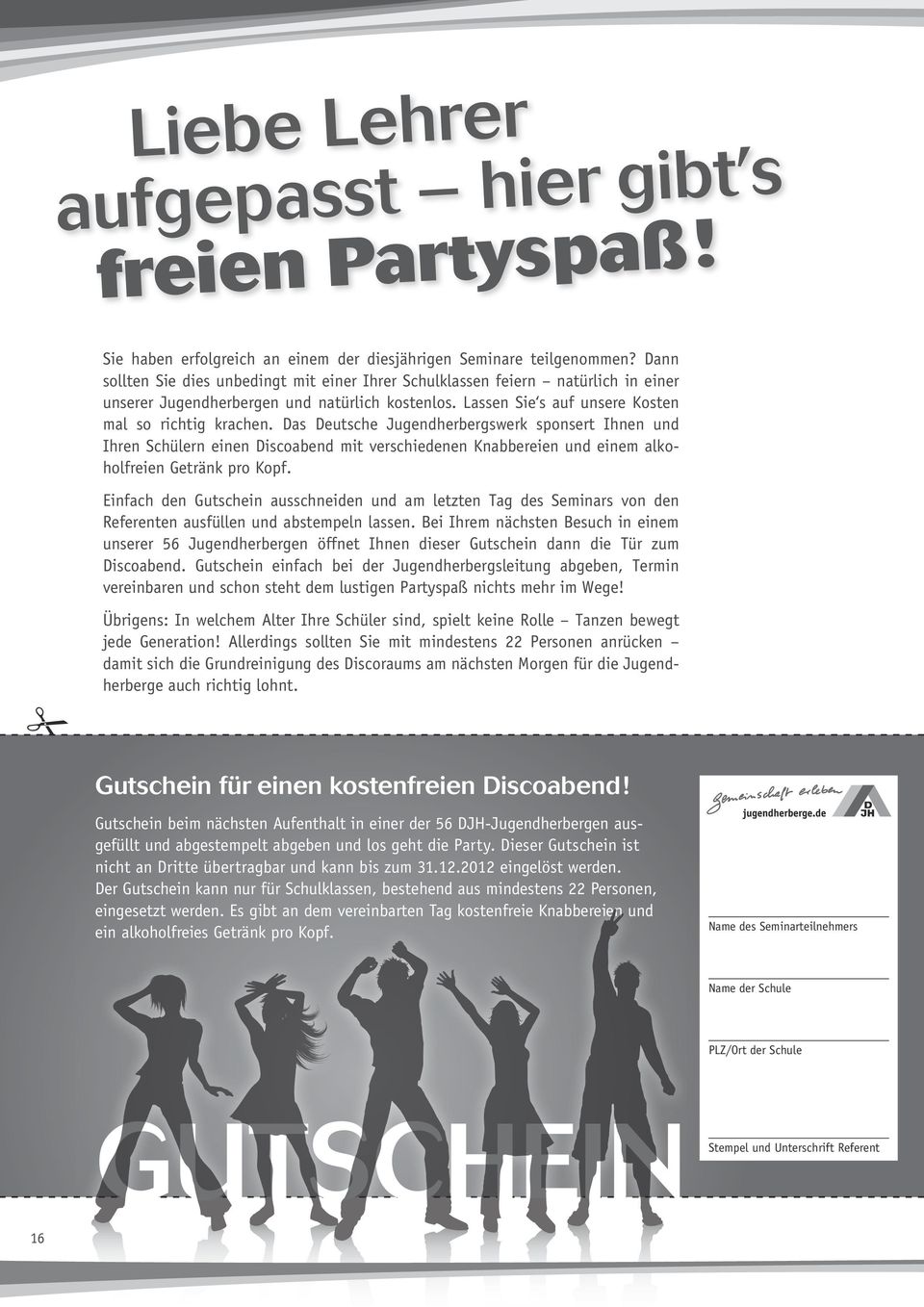 Das Deutsche Jugendherbergswerk sponsert Ihnen und Ihren Schülern einen Discoabend mit verschiedenen Knabbereien und einem alkoholfreien Getränk pro Kopf.