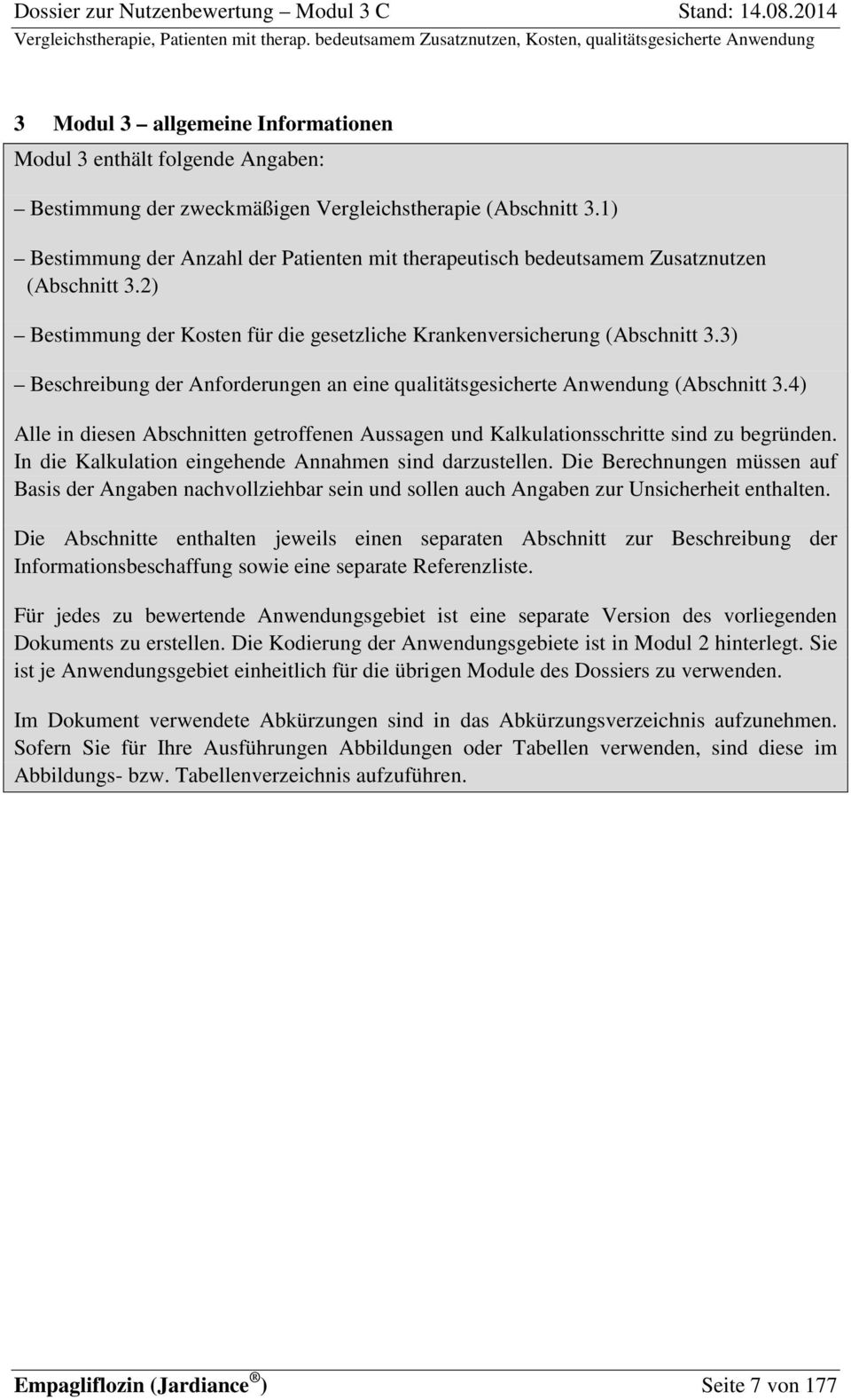 3) Beschreibung der Anforderungen an eine qualitätsgesicherte Anwendung (Abschnitt 3.4) Alle in diesen Abschnitten getroffenen Aussagen und Kalkulationsschritte sind zu begründen.