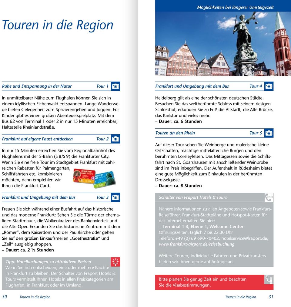 Mit dem Bus 62 von Terminal 1 oder 2 in nur 15 Minuten erreichbar; Haltestelle Rheinlandstraße.