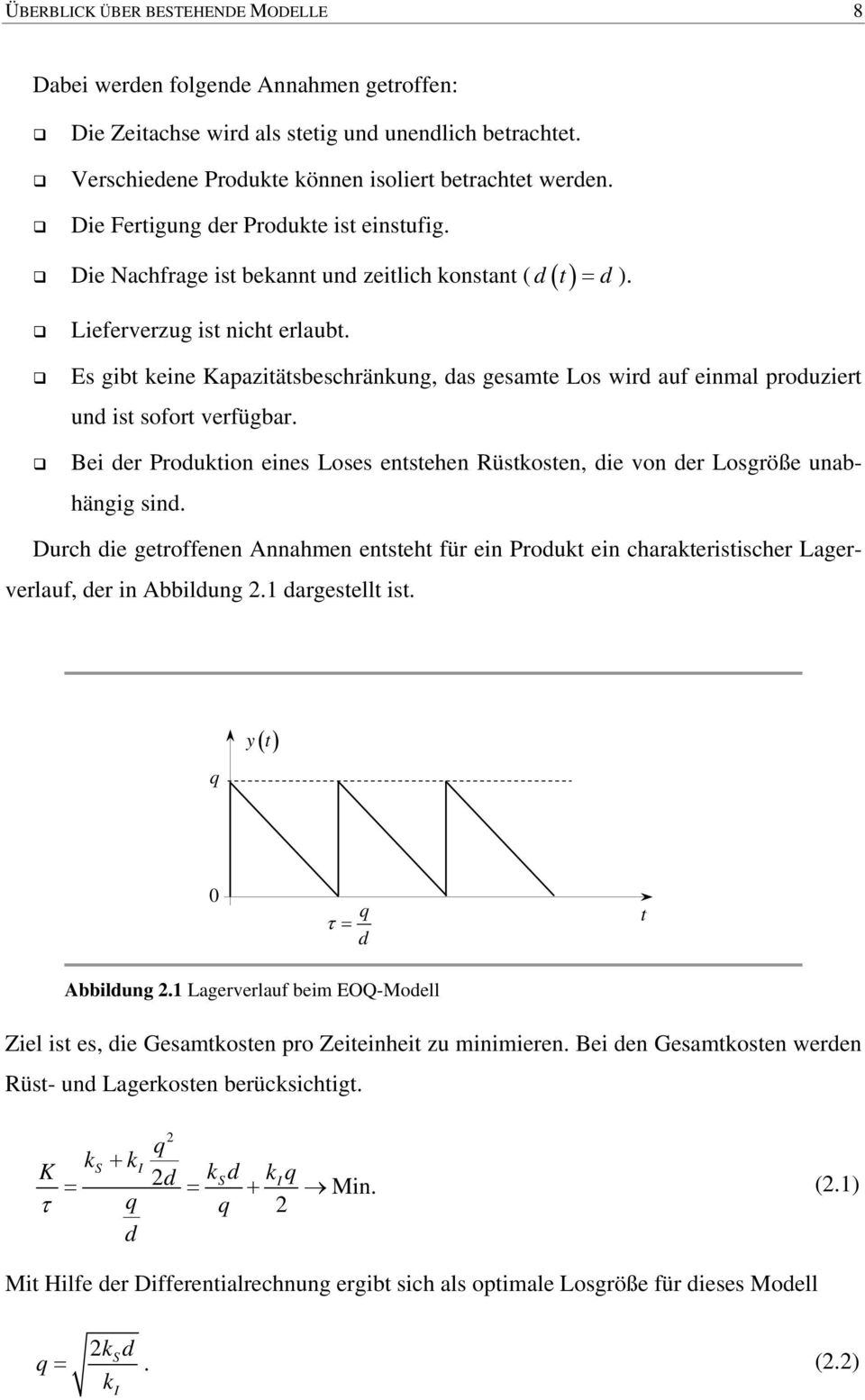 Be der Produko ees Loses esehe Rüskose, de vo der Losgröße uabhägg sd. Durch de geroffee Aahe eseh für e Produk e charakersscher Lagerverlauf, der Abbldug 2. dargesell s. q y() q τ = d Abbldug 2.