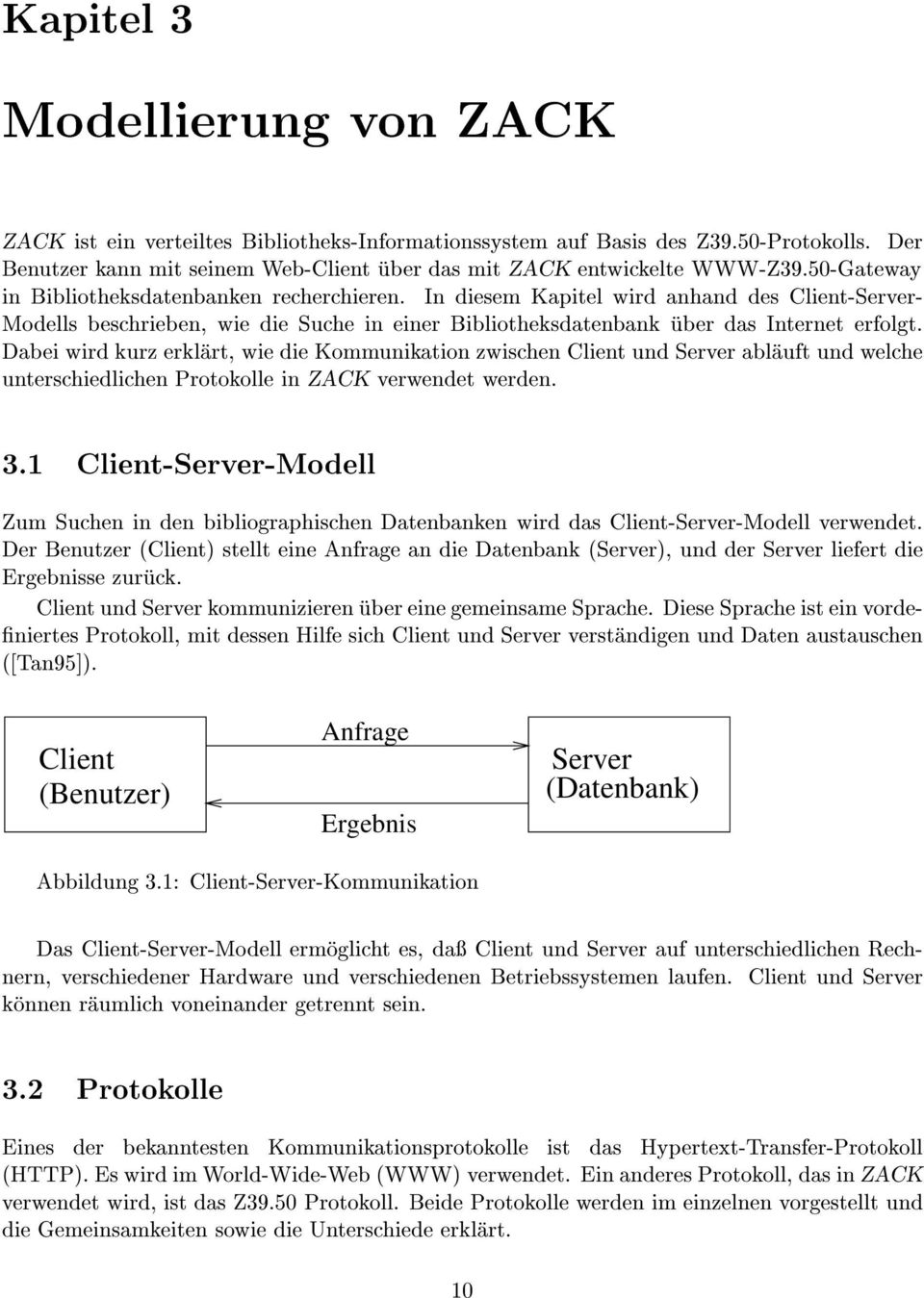 Dabei wird kurz erklart, wie die Kommunikation zwischen Client und Server ablauft und welche unterschiedlichen Protokolle in ZACK verwendet werden. 3.