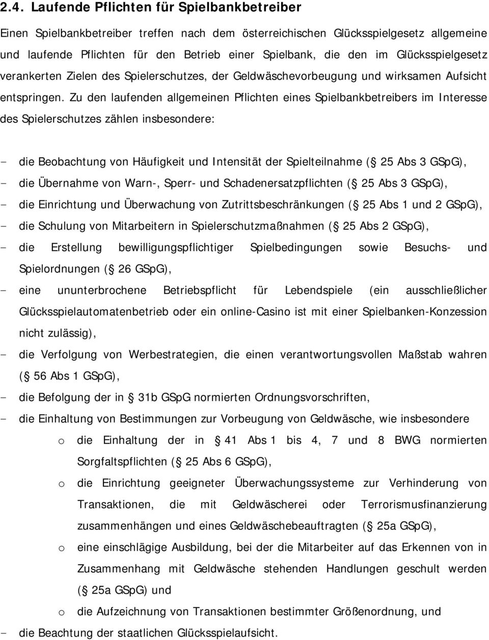 Zu den laufenden allgemeinen Pflichten eines Spielbankbetreibers im Interesse des Spielerschutzes zählen insbesondere: - die Beobachtung von Häufigkeit und Intensität der Spielteilnahme ( 25 Abs 3