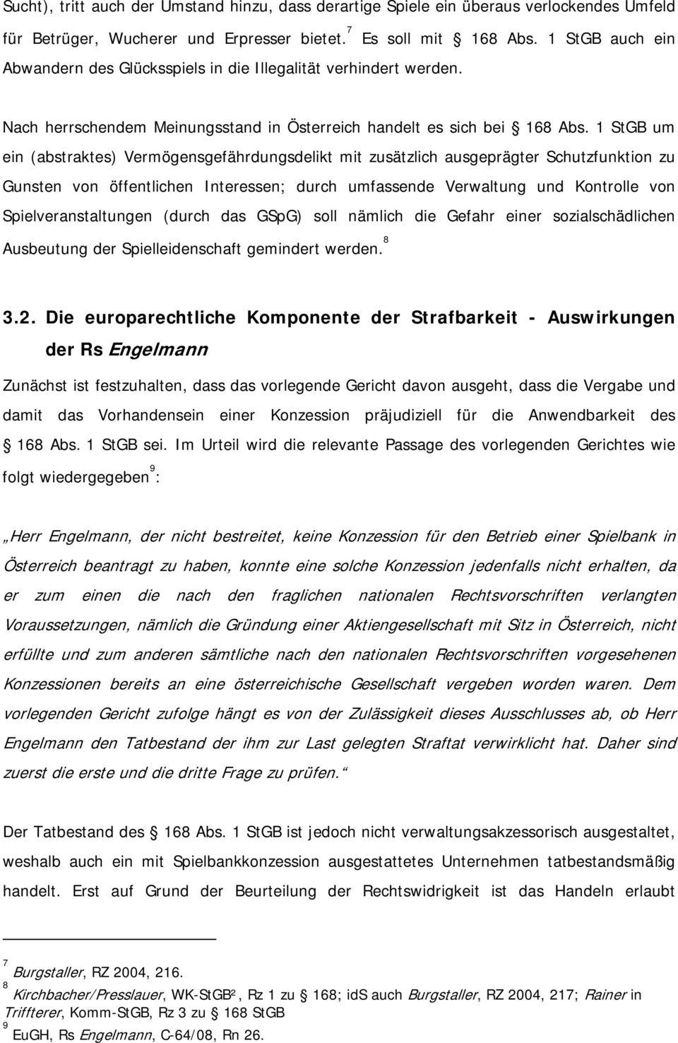 1 StGB um ein (abstraktes) Vermögensgefährdungsdelikt mit zusätzlich ausgeprägter Schutzfunktion zu Gunsten von öffentlichen Interessen; durch umfassende Verwaltung und Kontrolle von