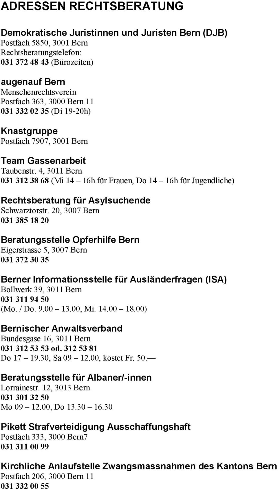 4, 3011 Bern 031 312 38 68 (Mi 14 16h für Frauen, Do 14 16h für Jugendliche) Rechtsberatung für Asylsuchende Schwarztorstr.