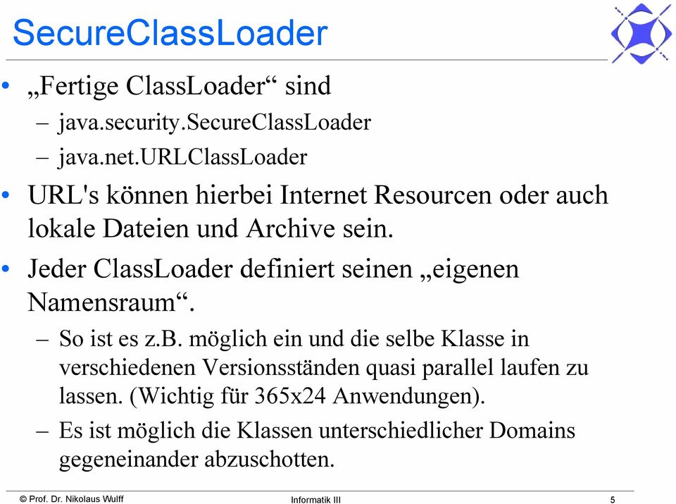 Jeder ClassLoader definiert seinen eigenen Namensraum. So ist es z.b.