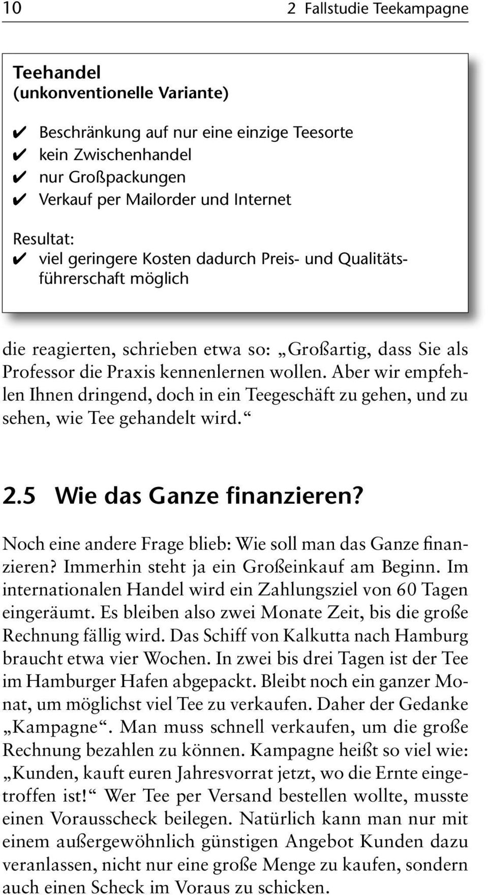 Aber wir empfehlen Ihnen dringend, doch in ein Teegeschäft zu gehen, und zu sehen, wie Tee gehandelt wird. 2.5 Wie das Ganze finanzieren?