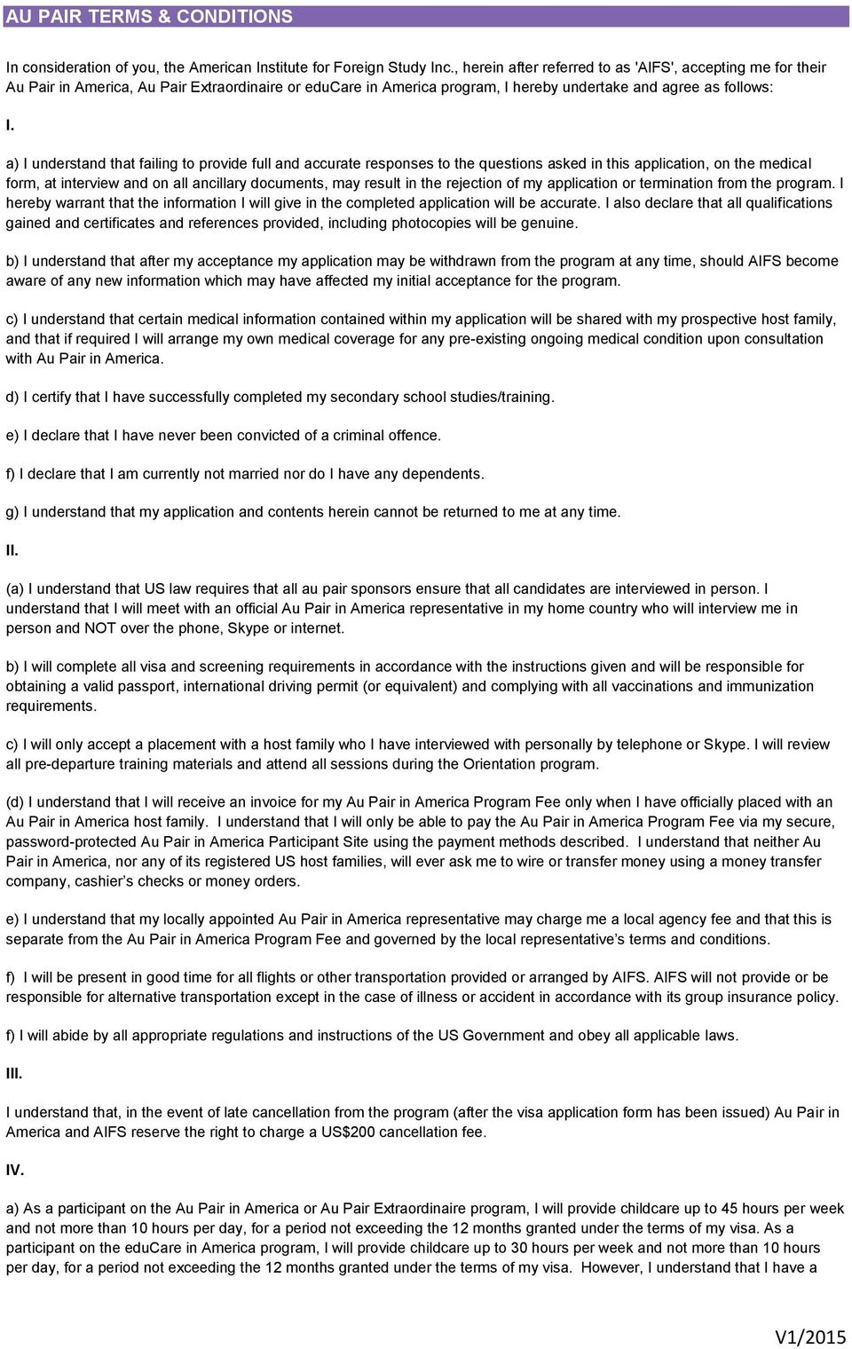 a) I understand that failing to provide full and accurate responses to the questions asked in this application, on the medical form, at interview and on all ancillary documents, may result in the