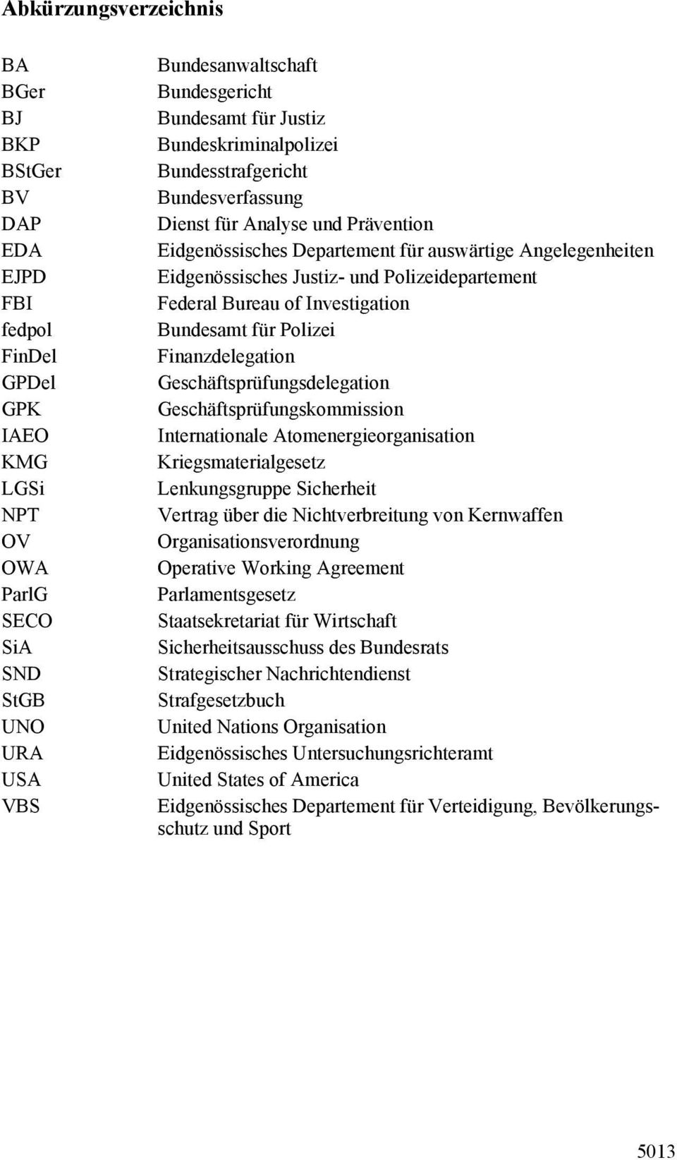 Polizeidepartement Federal Bureau of Investigation Bundesamt für Polizei Finanzdelegation Geschäftsprüfungsdelegation Geschäftsprüfungskommission Internationale Atomenergieorganisation