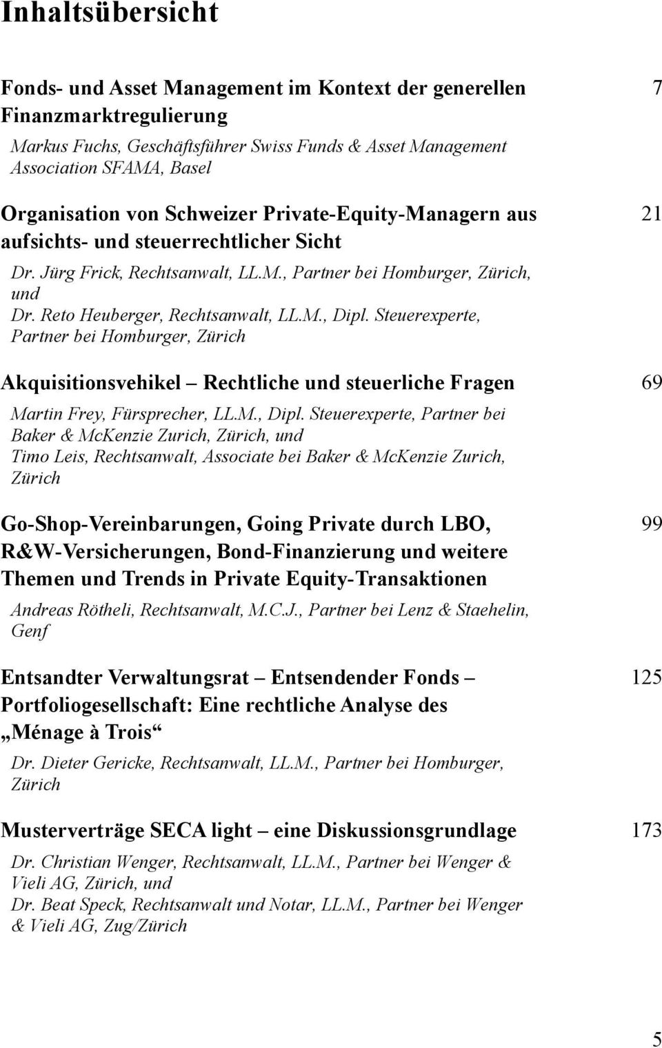 Steuerexperte, Partner bei Homburger, Zürich Akquisitionsvehikel Rechtliche und steuerliche Fragen 69 Martin Frey, Fürsprecher, LL.M., Dipl.
