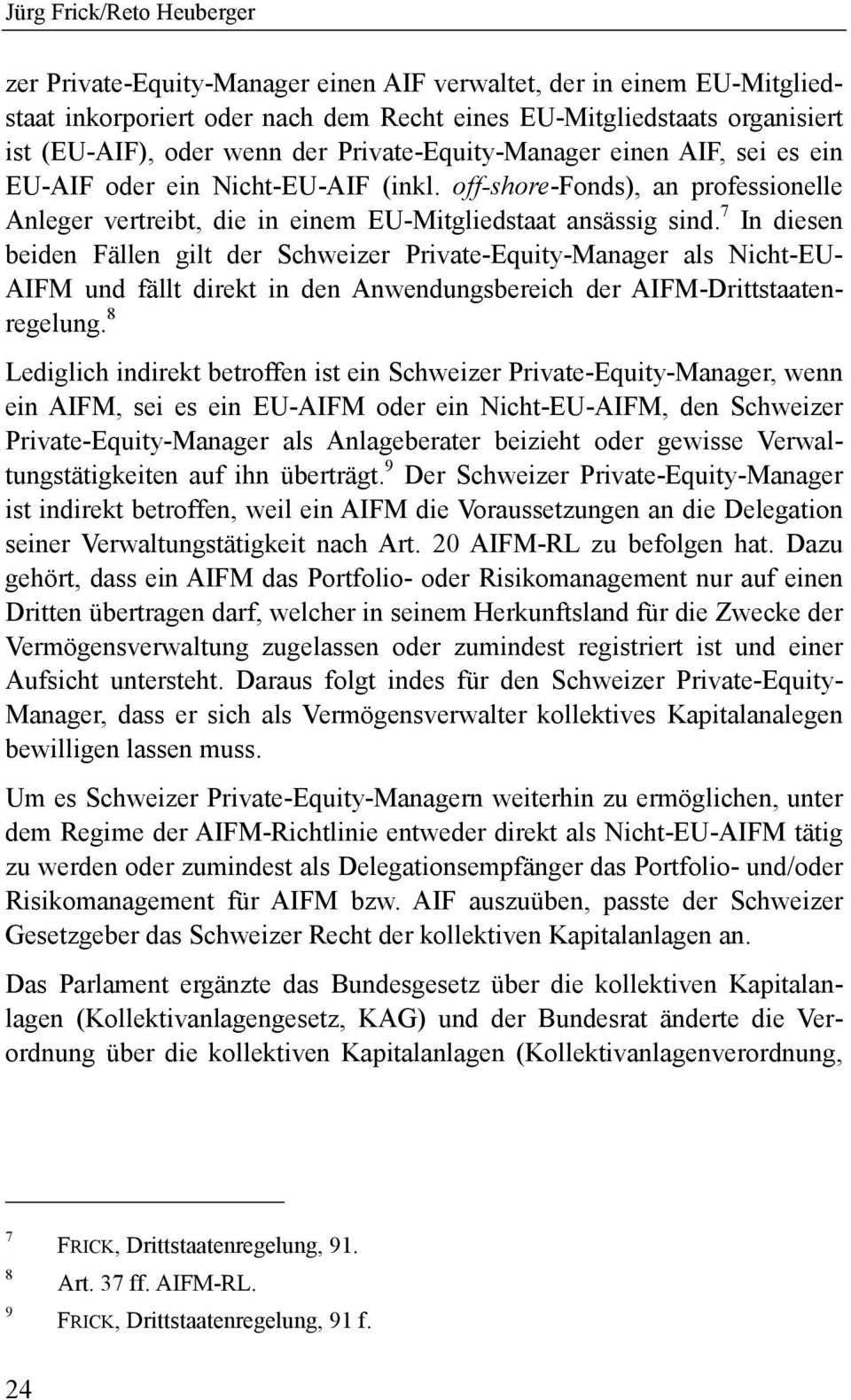 7 In diesen beiden Fällen gilt der Schweizer Private-Equity-Manager als Nicht-EU- AIFM und fällt direkt in den Anwendungsbereich der AIFM-Drittstaatenregelung.