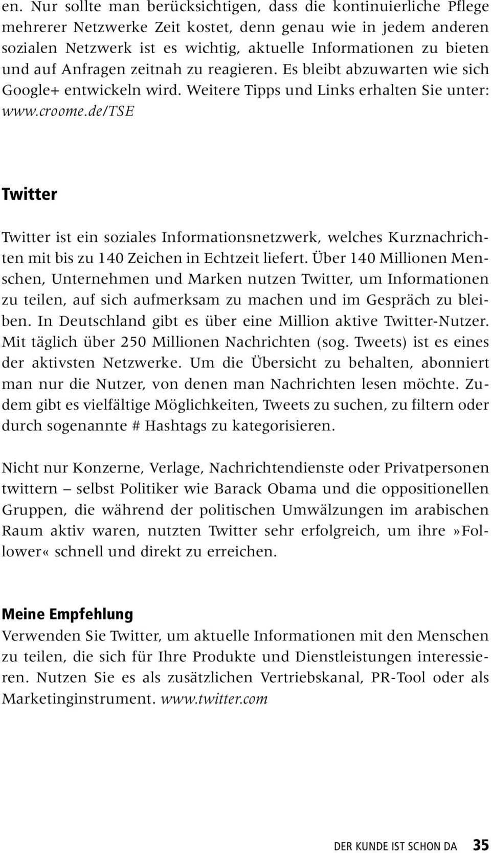 de/tse Twitter Twitter ist ein soziales Informationsnetzwerk, welches Kurznachrichten mit bis zu 140 Zeichen in Echtzeit liefert.