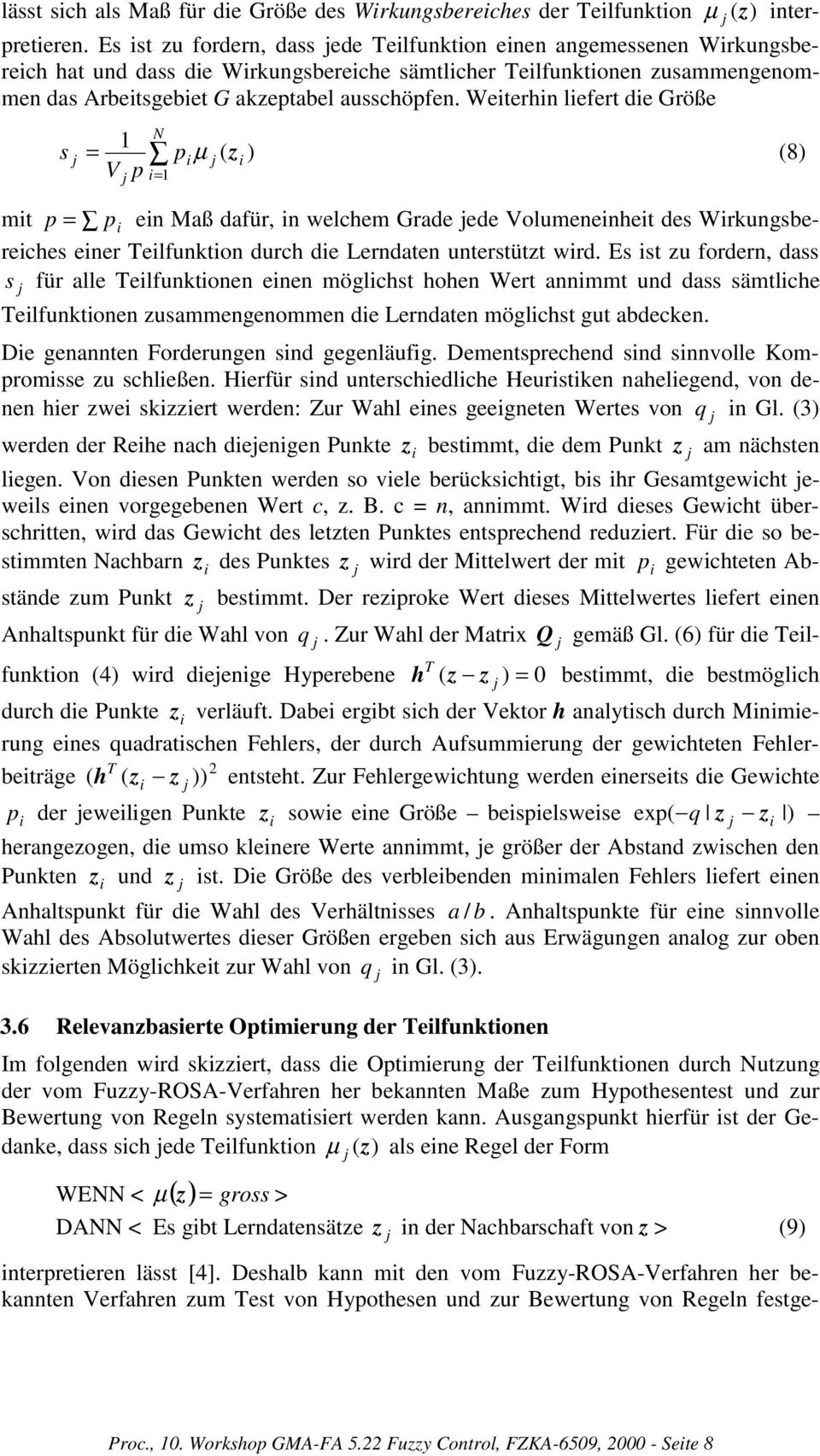 Weiterhin liefert die Größe s j N = 1 piµ j ( zi ) V p j i= 1 mit p = pi ein Maß dafür, in welchem Grade jede Volumeneinheit des Wirkungsbereiches einer Teilfunktion durch die Lerndaten unterstützt