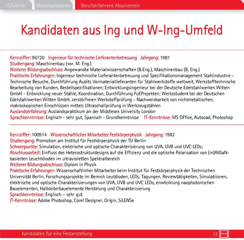 Stahlwerkstoffe weltweit, Werkstofftechnische Bearbeitung von Kunden, Bestellspezifikationen; Entwicklungsingenieur bei der Deutsche Edelstahlwerken Witten GmbH - Entwicklung neuer Stähle,