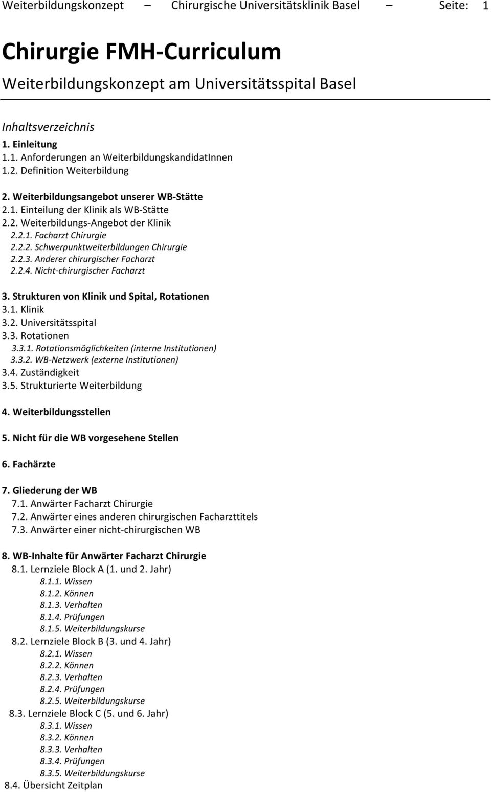 2.3.AndererchirurgischerFacharzt 2.2.4.Nicht chirurgischerfacharzt 3.StrukturenvonKlinikundSpital,Rotationen 3.1.Klinik 3.2.Universitätsspital 3.3.Rotationen 3.3.1.Rotationsmöglichkeiten(interneInstitutionen) 3.