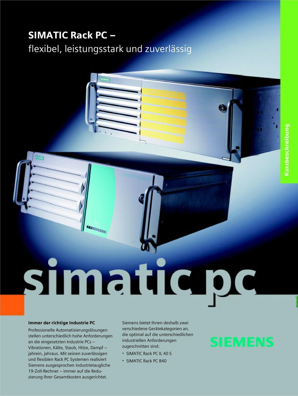Mit seinen zuverlässigen und flexiblen Rack PC Systemen realisiert Siemens ausgesprochen industrietaugliche 19-Zoll-Rechner immer auf die Reduzierung Ihrer
