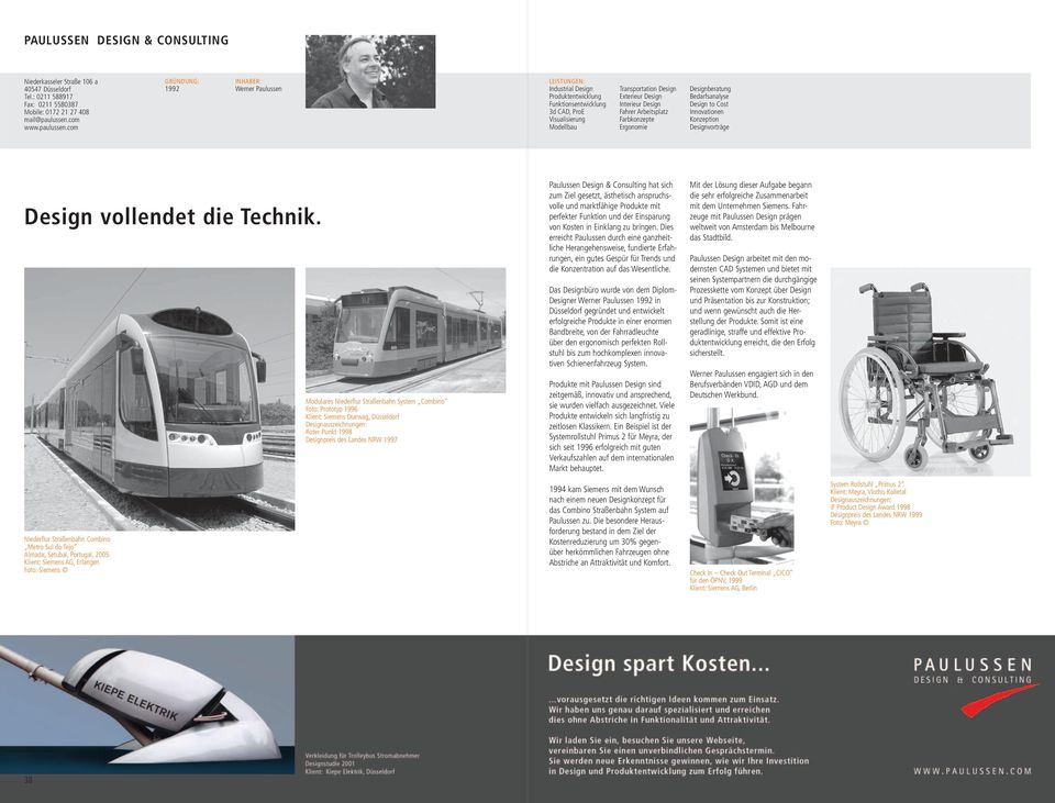 com 1992 INHABER: Werner Paulussen LEISTUNGEN: Industrial Design Produktentwicklung Funktionsentwicklung 3d CAD, ProE Visualisierung Modellbau Transportation Design Exterieur Design Interieur Design