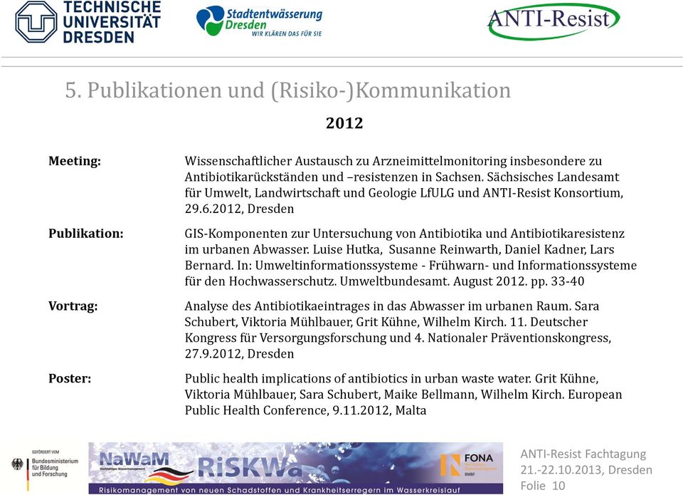 2012, Dresden GIS Komponenten zur Untersuchung von Antibiotika und Antibiotikaresistenz im urbanen Abwasser. Luise Hutka, Susanne Reinwarth, Daniel Kadner, Lars Bernard.