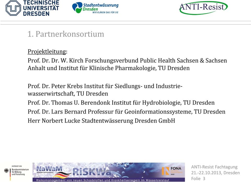 Prof. Dr. Peter Krebs Institut für Siedlungs und Industriewasserwirtschaft, TU Dresden Prof. Dr. Thomas U.