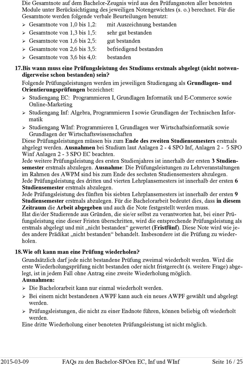 bestanden Gesamtnote von 2,6 bis 3,5: befriedigend bestanden Gesamtnote von 3,6 bis 4,0: bestanden 17.