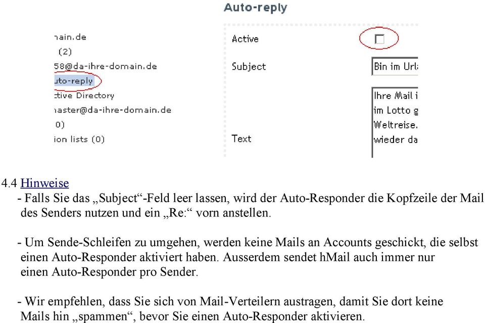 - Um Sende-Schleifen zu umgehen, werden keine Mails an Accounts geschickt, die selbst einen Auto-Responder aktiviert haben.
