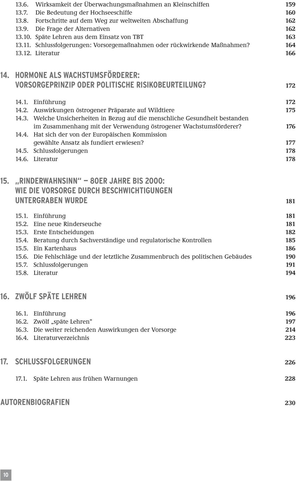 HORMONE ALS WACHSTUMSFÖRDERER: VORSORGEPRINZIP ODER POLITISCHE RISIKOBEURTEILUNG? 172 14.1. Einführung 172 14.2. Auswirkungen östrogener Präparate auf Wildtiere 175 14.3.