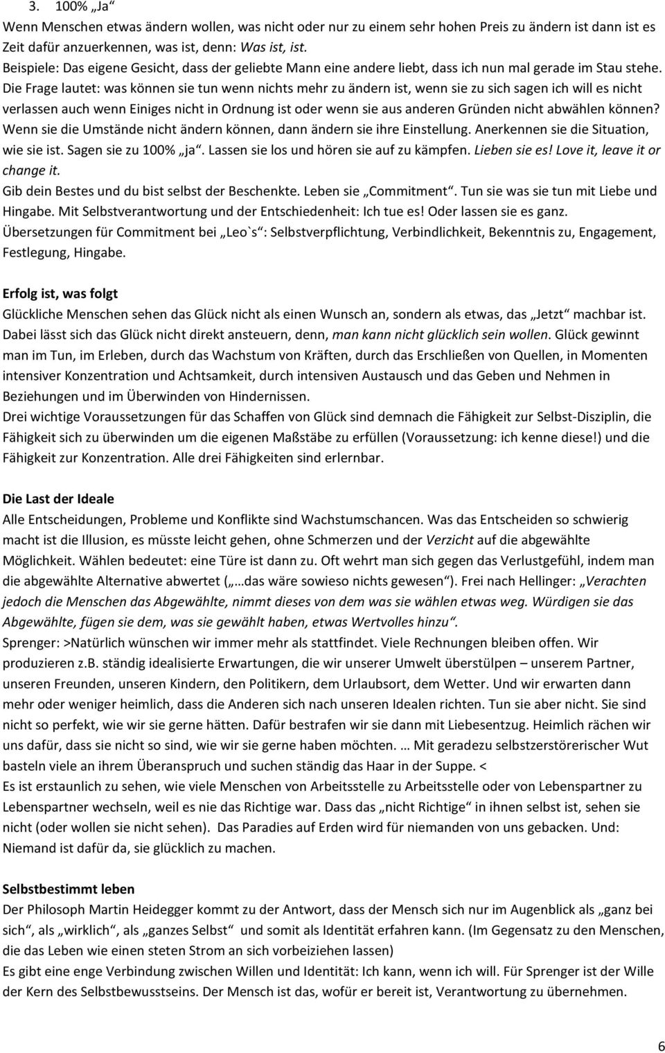 Die Frage lautet: was können sie tun wenn nichts mehr zu ändern ist, wenn sie zu sich sagen ich will es nicht verlassen auch wenn Einiges nicht in Ordnung ist oder wenn sie aus anderen Gründen nicht