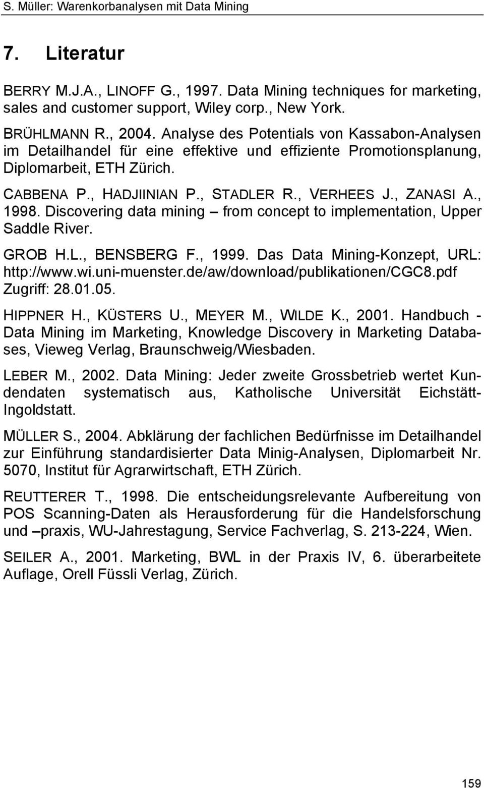 , 1998. Discovering data mining from concept to implementation, Upper Saddle River. GROB H.L., BENSBERG F., 1999. Das Data Mining-Konzept, URL: http://www.wi.uni-muenster.