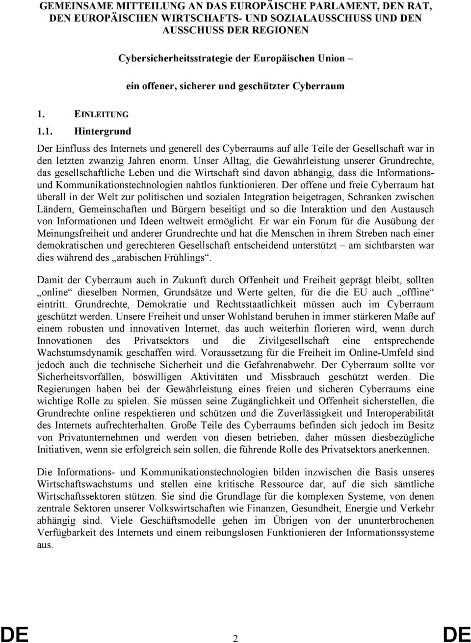 Unser Alltag, die Gewährleistung unserer Grundrechte, das gesellschaftliche Leben und die Wirtschaft sind davon abhängig, dass die Informationsund Kommunikationstechnologien nahtlos funktionieren.