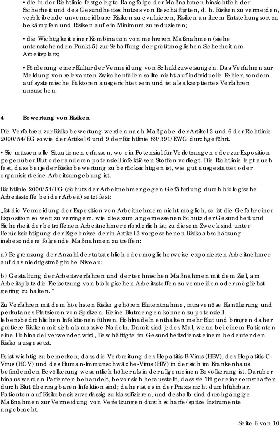 Risiken zu vermeiden, verbleibende unvermeidbare Risiken zu evaluieren, Risiken an ihrem Entstehungsort zu bekämpfen und Risiken auf ein Minimum zu reduzieren; die Wichtigkeit einer Kombination von